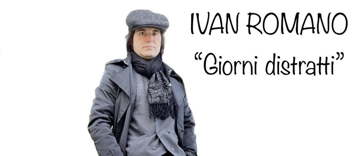 Esce il 19 febbraio 2023 il nuovo singolo di Ivan Romano dal titolo “Giorni distratti”. - 