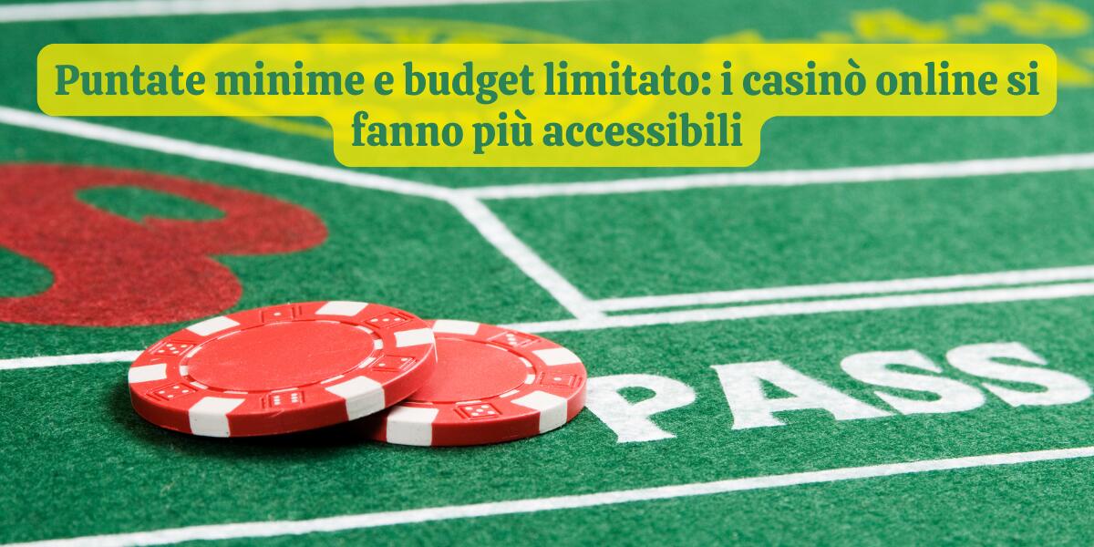 Puntate minime e budget limitato: i casinò online si fanno più accessibili - 