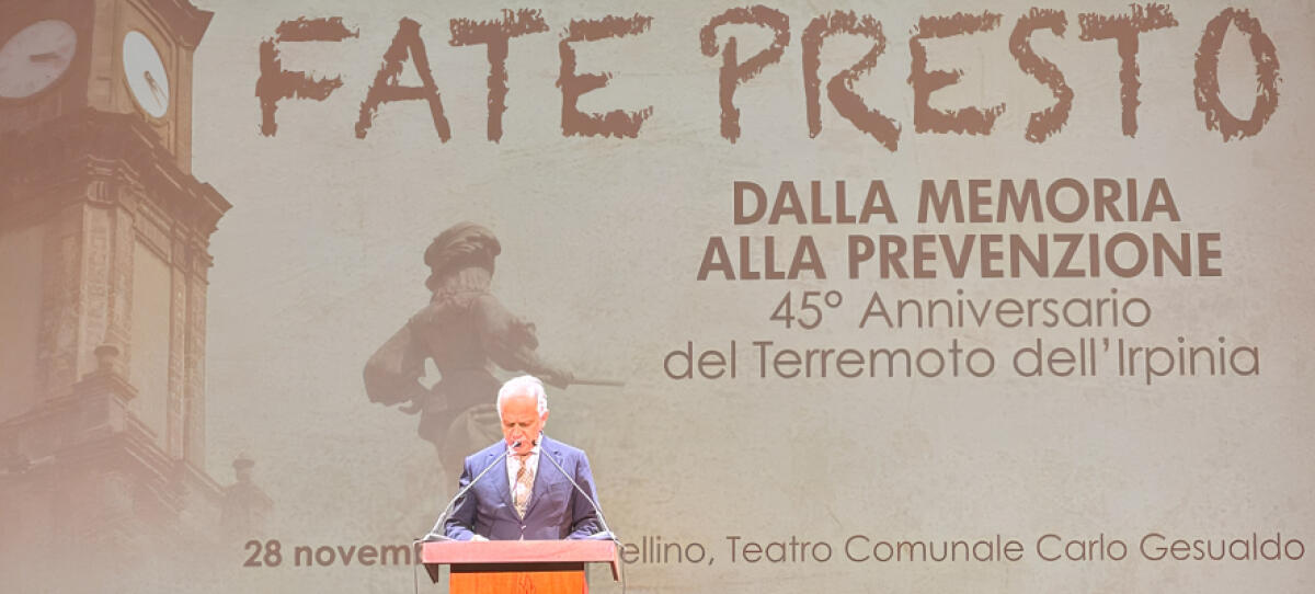 Fate presto. Dalla memoria alla prevenzione. 45° Anniversario del Terremoto dell’Irpinia - 
