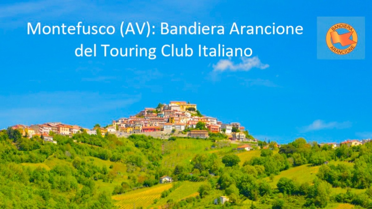 Montefusco celebra la Bandiera Arancione del Touring Club Italiano - 